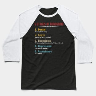 5 Stages of Debugging Full Stack Coder Software Developer Baseball T-Shirt